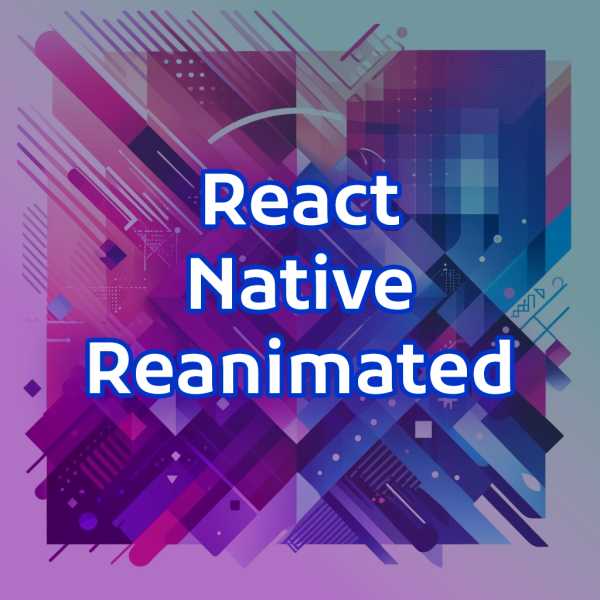 React Native Reanimated: A Deep Dive