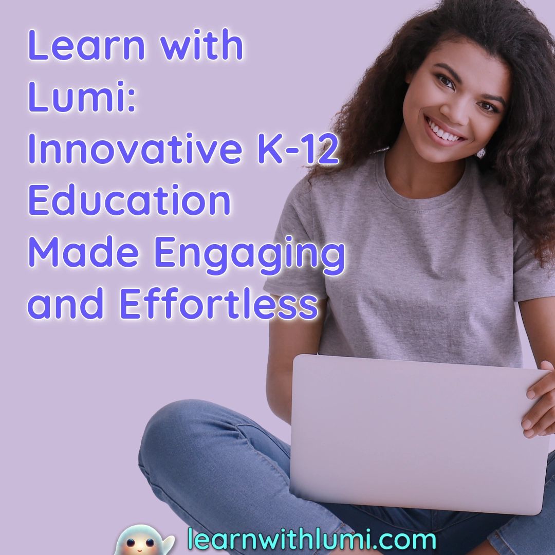 Learn with Lumi: Innovative K-12 Education Made Engaging and Effortless