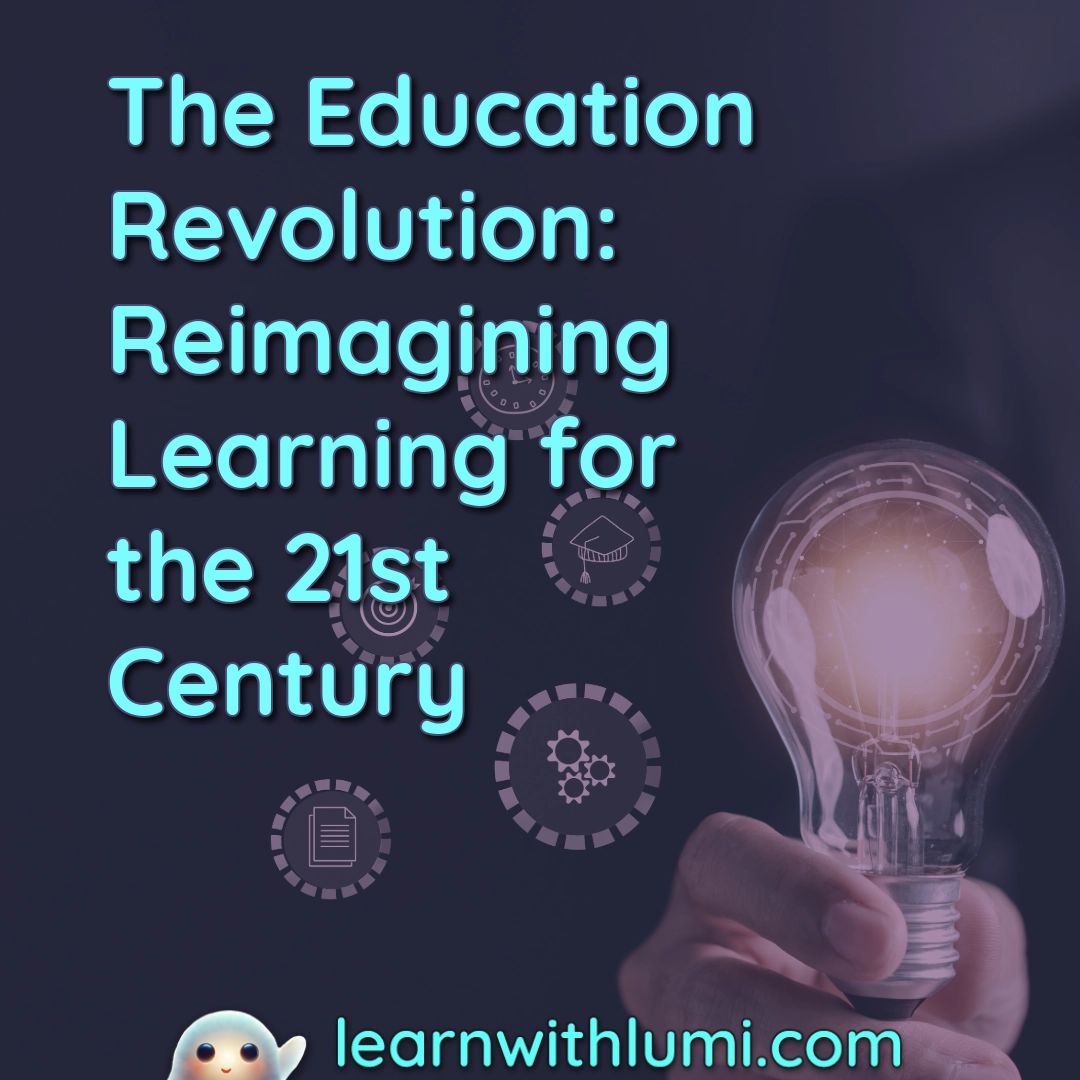 The Education Revolution: Reimagining Learning for the 21st Century