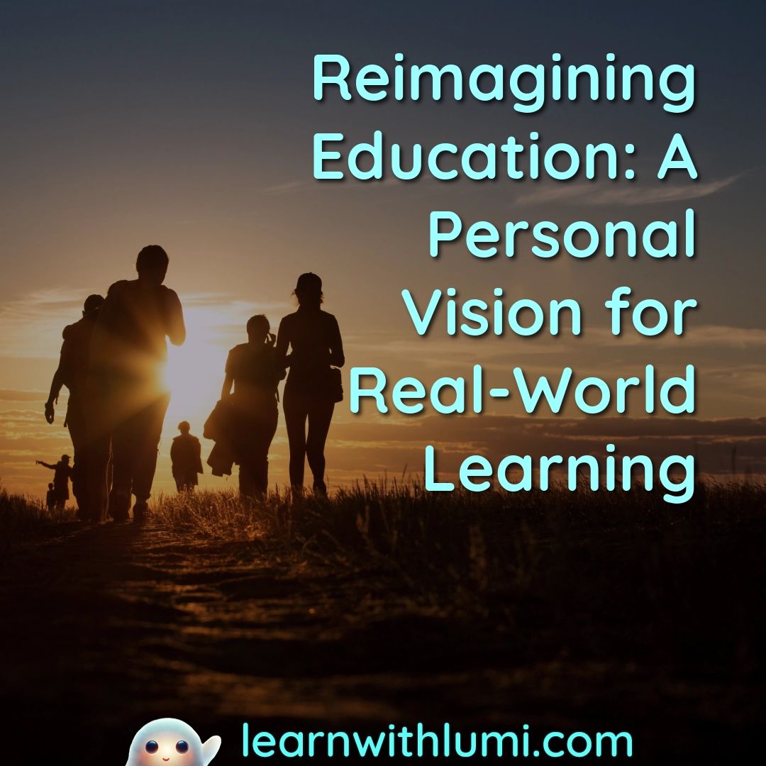 Reimagining Education: A Personal Vision for Real-World Learning
